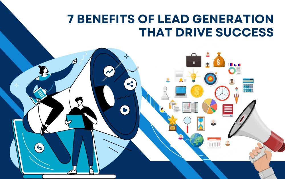 7 Benefits of Lead Generation that Drive Success