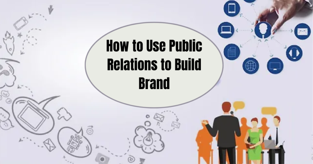 How to Use Public Relations to Build Brand