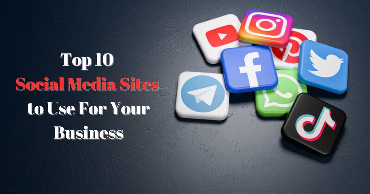 10 Social Media Sites to Use For Your Business